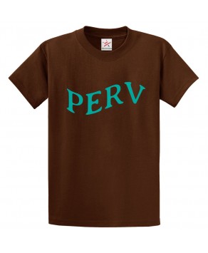 PERV Sarcastic Unisex Kids and Adults T-shirt